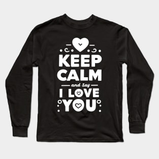 Keep Calm and Say I Love You Long Sleeve T-Shirt